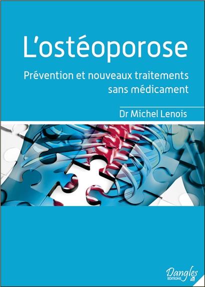 L'ostéoporose. Prévention et nouveaux traitements sans médicament