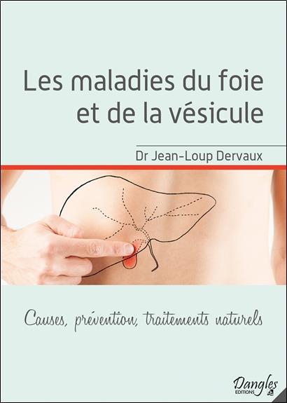 Les maladies du foie et de la vésicule. Causes, prévention, traitements naturels
