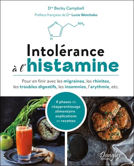 Intolérance à l'histamine. Pour en finir avec les migraines, les rhinites, les troubles digestifs, l