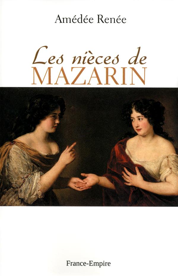 Les nièces de Mazarin / Moeurs et caractères au XVIIe siècle