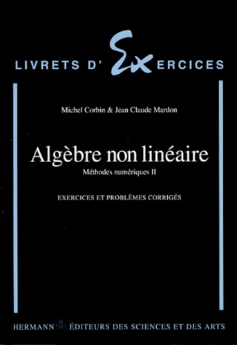 METHODES NUMERIQUES. Tome 2, Algèbre non linéaire, Exercices et problèmes corrigés