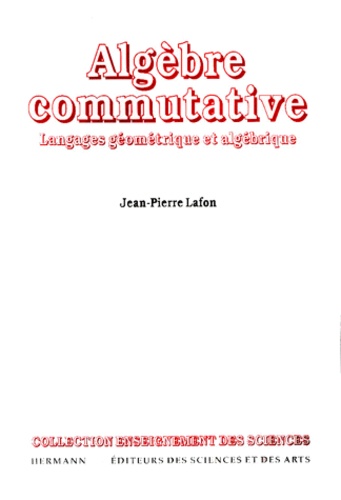 ALGEBRE COMMUTATIVE. Langages géométrique et algébrique, Edition 1998 revue et corrigée