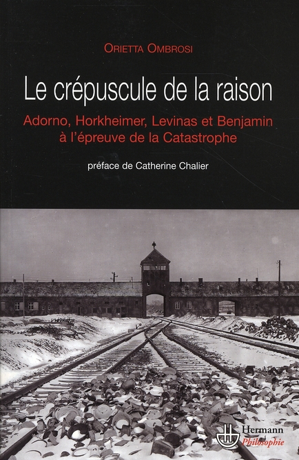 Le crépuscule de la raison. Benjamin, Adorno, Horkheimer et Levinas face à la catastrophe