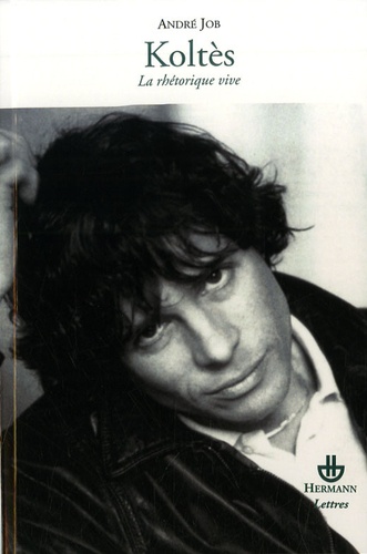 Koltès. La rhétorique vive