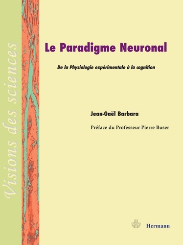 Le paradigme neuronal. De la physiologie expérimentale à la cognition