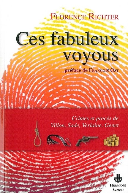 Ces fabuleux voyous. Crimes et procès de Villon, Sade, Verlaine et Genet