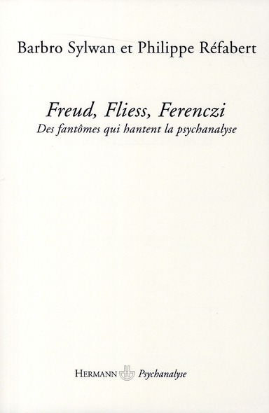 Freud, Fliess, Ferenczi. Des fantômes qui hantent la psychanalyse
