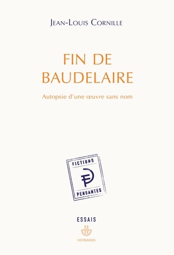 Fin de Baudelaire. Autopsie d'une oeuvre sans nom