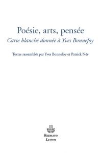 Poésie, arts, pensée. Carte blanche donnée à Yves Bonnefoy