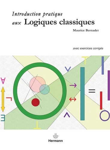 Introduction pratique aux logiques classiques. Avec exercices corrigés