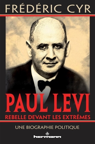 Paul Levi, rebelle devant les extrêmes. Une biographie politique