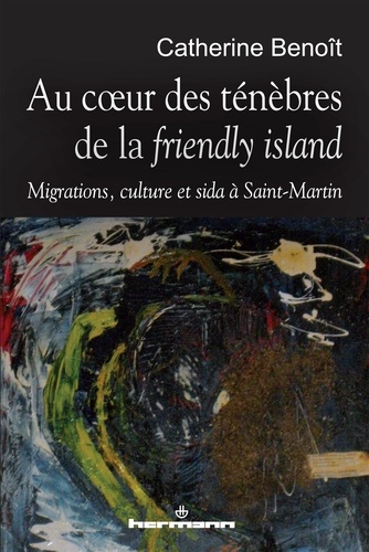 Au coeur des ténèbres de la "friendly island". Migrations, culture et sida à Saint-Martin
