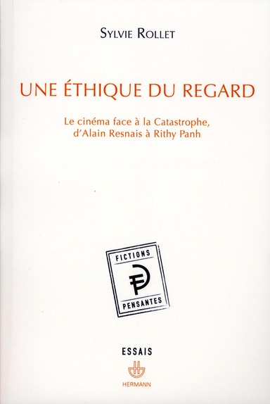 Une éthique du regard. Le cinéma face à la Catastrophe, d'Alain Resnais à Rithy Panh
