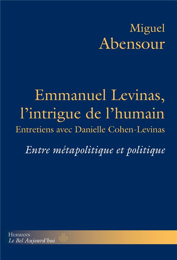 Emmanuel Levinas, l'intrigue de l'humain. Entre métapolitique et politique