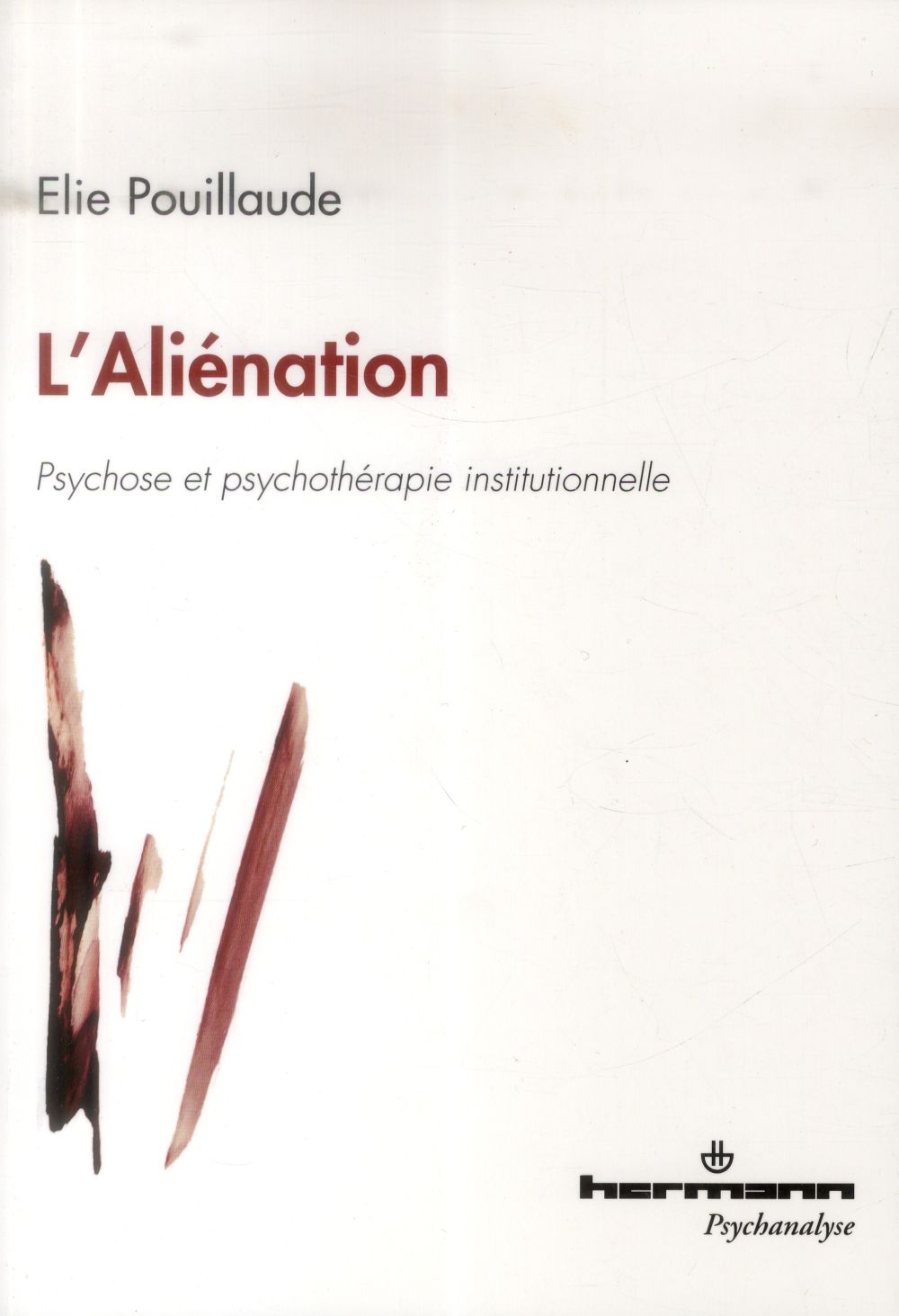 L'Aliénation. Psychose et psychothérapie institutionnelle