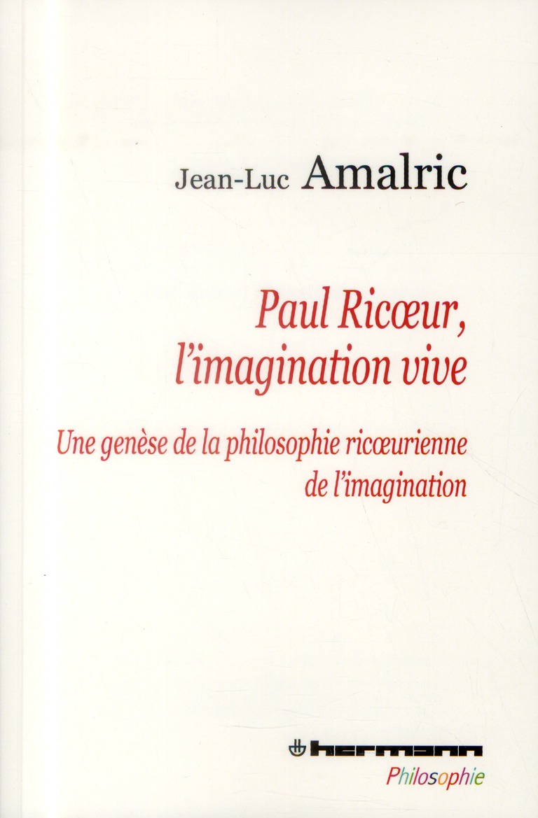 Paul Ricoeur, l'imagination vive. Une genèse de la philosophie ricoeurienne de l'imagination