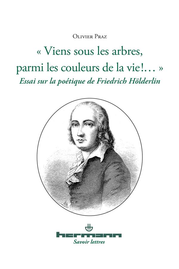 Viens sous les arbres, parmi les couleurs de la vie !.... Essai sur la poétique de Friedrich Hölde