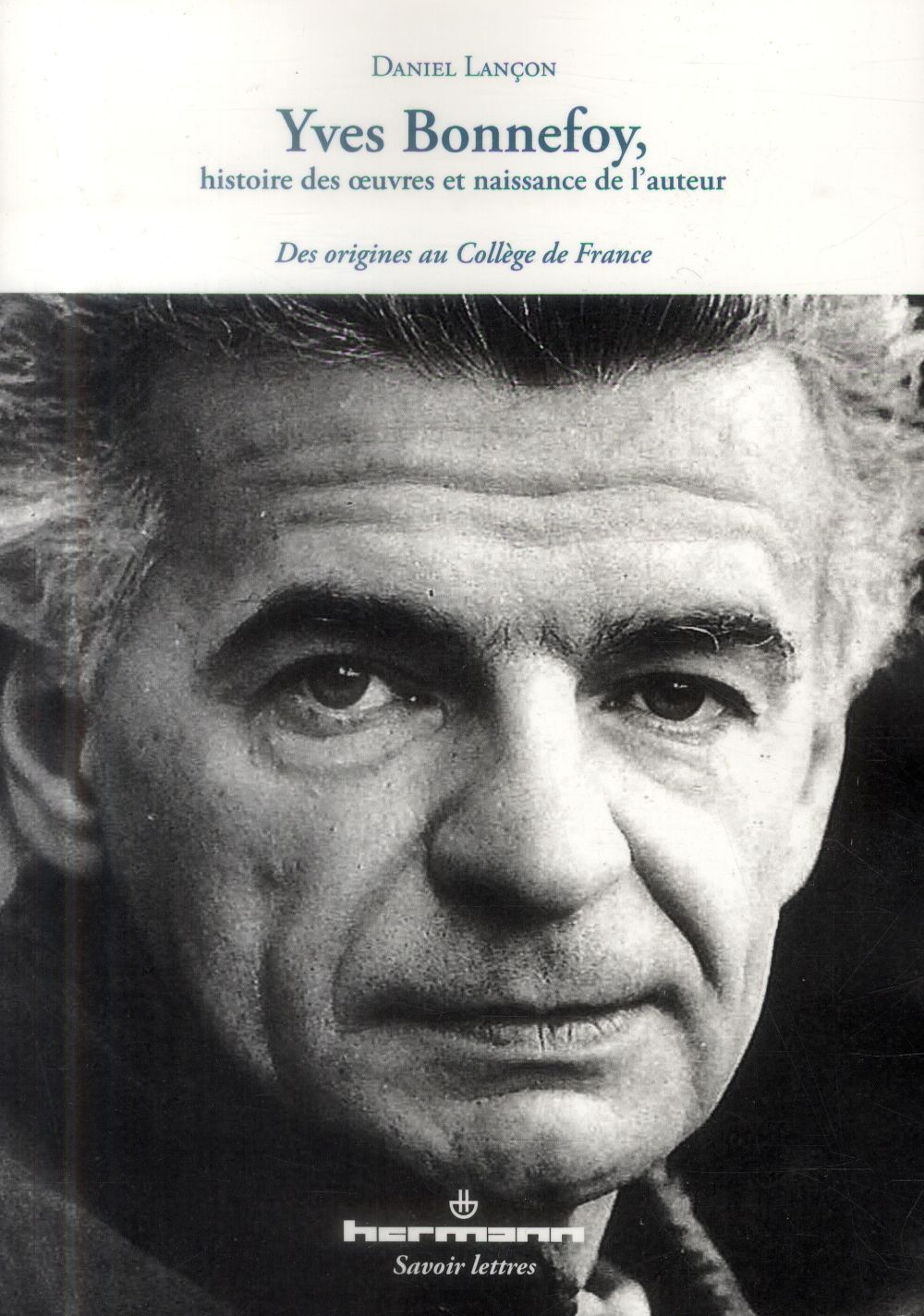 Yves Bonnefoy, histoire des oeuvres et naissance de l'auteur. Des origines au Collège de France