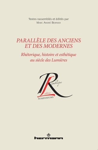 Parallèle des Anciens et des Modernes. Rhétorique, histoire et esthétique au siècle des Lumières