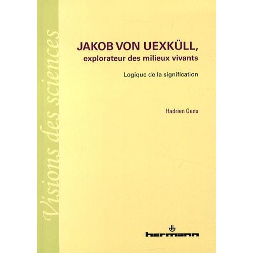 Jakob von Uexküll, explorateur des milieux vivants. Logique de la signification