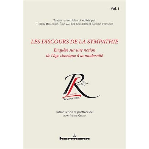Les discours de la sympathie. Volume 1, Enquête sur une notion de l'âge classique à la modernité