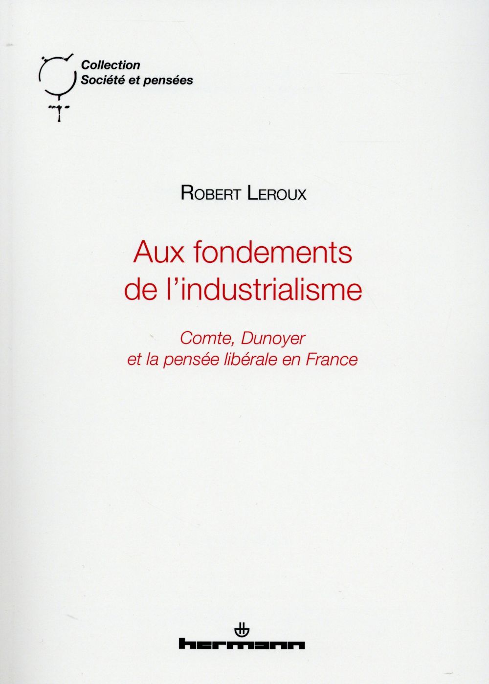 Aux fondements de l'industrialisme. Comte, Dunoyer et la pensée libérale en France