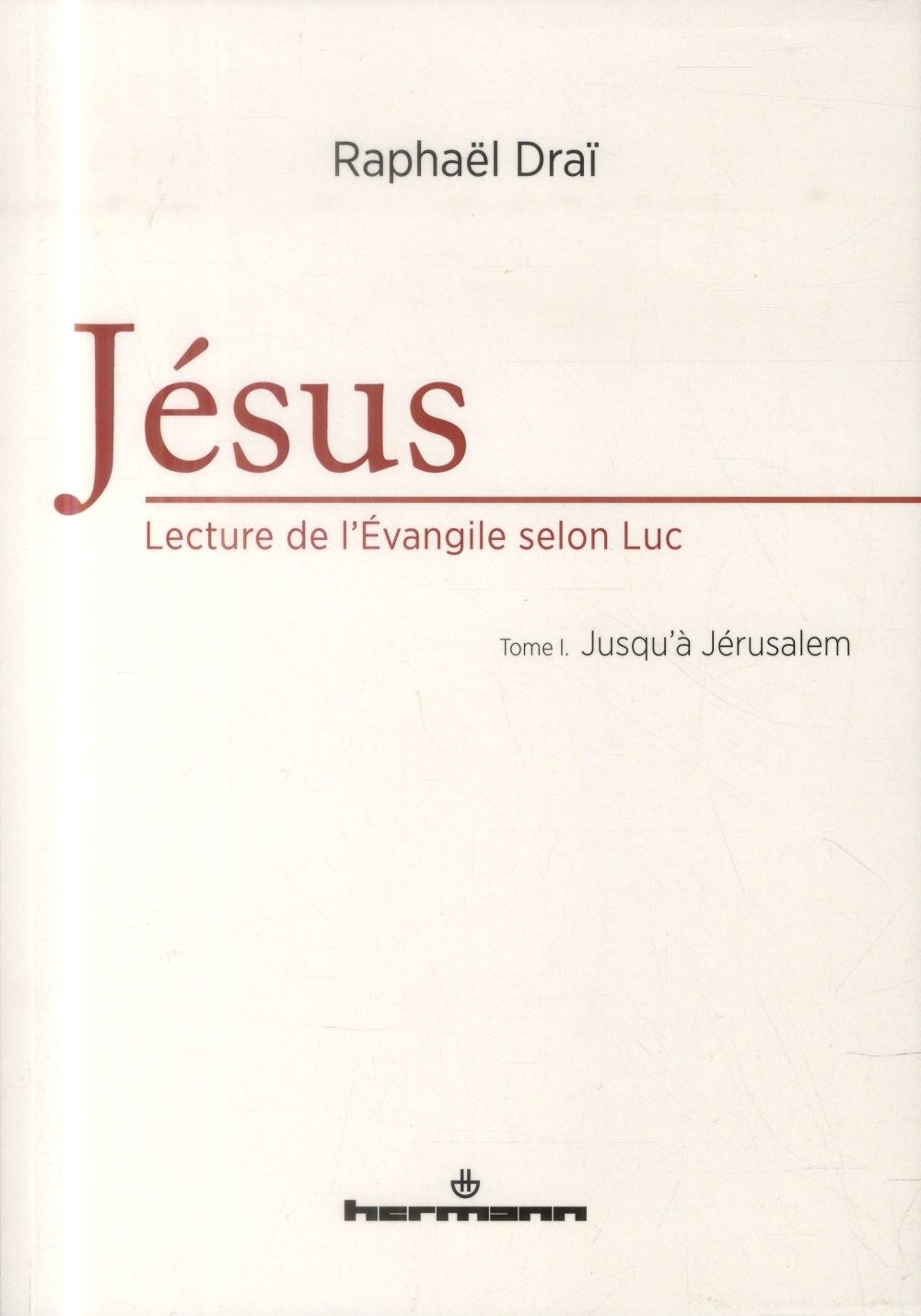 Jésus, lecture de l'Evangile selon Luc. Tome 1, Jusqu'à Jérusalem