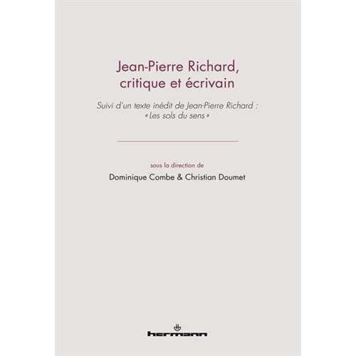 Jean-Pierre Richard, critique et écrivain. Suivi d?un texte inédit de Jean-Pierre Richard : "Les sol