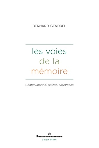 Les voies de la mémoire. Chateaubriand, Balzac, Huysmans