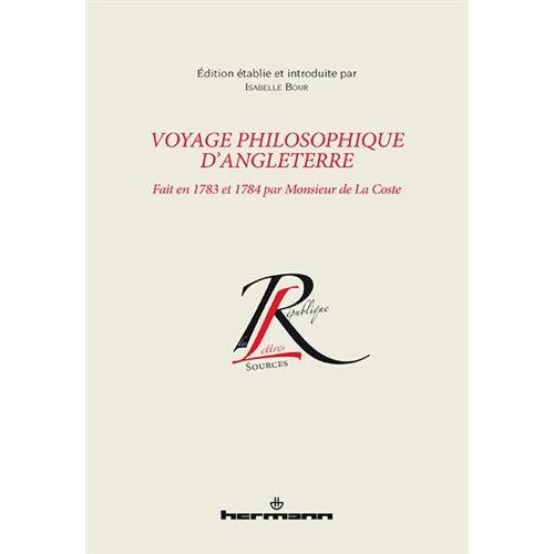 Voyage philosophique d'Angleterre. Fait en 1783 et 1784 par Monsieur de La Coste