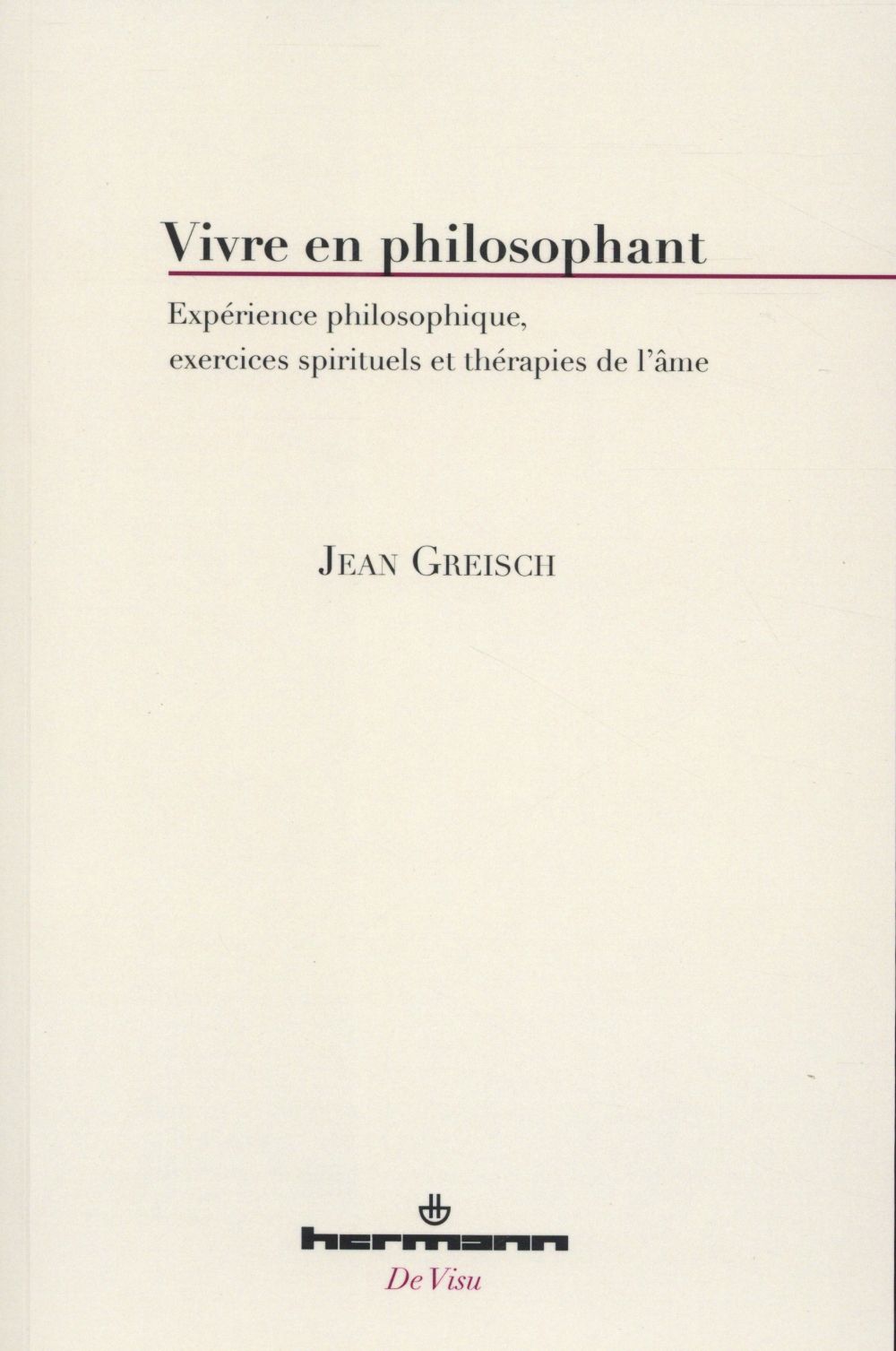 Vivre en philosophant. Expérience philosophique, exercices spirituels et thérapies de l'âme