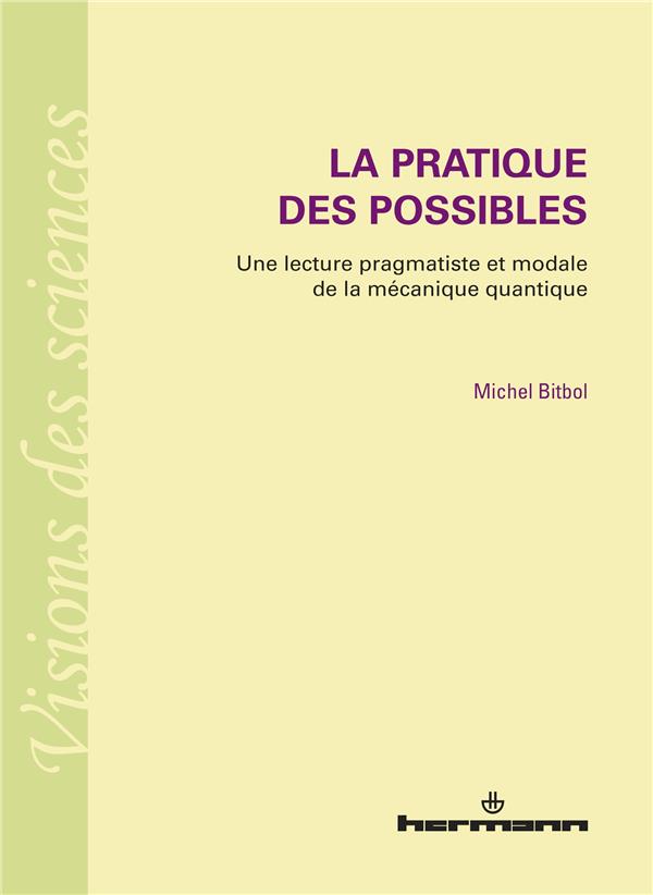La pratique des possibles. Une lecture pragmatiste et modale de la mécanique quantique