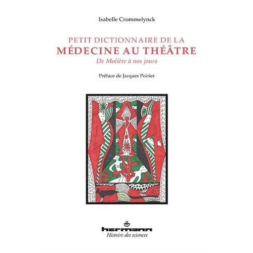 Petit dictionnaire de la médecine au théâtre. De Molière à nos jours
