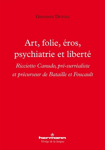 Art, folie, éros, psychiatrie et liberté. Ricciotto Canudo, pré-surréaliste et précurseur de Bataill