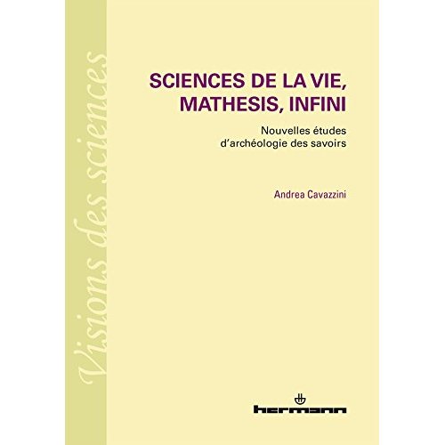 Sciences de la vie, mathesis, infini. Nouvelles études d'archéologie des savoirs