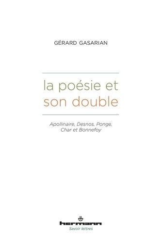 La poésie et son double. Apollinaire, Desnos, Ponge, Char et Bonnefoy