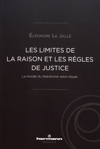 Les limites de la raison et les règles de justice. La morale du libéralisme selon Hayek