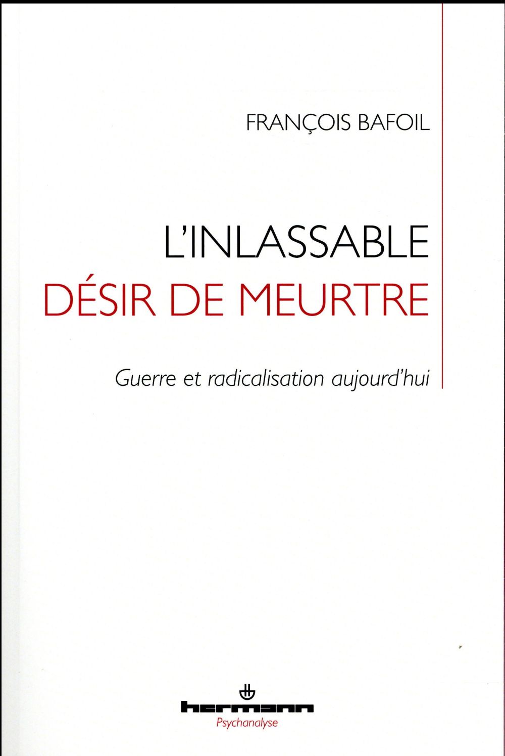 L'inlassable désir de meurtre. Guerre et radicalisation aujourd'hui