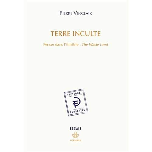 Terre inculte. Penser dans l'illisible : The Waste Land