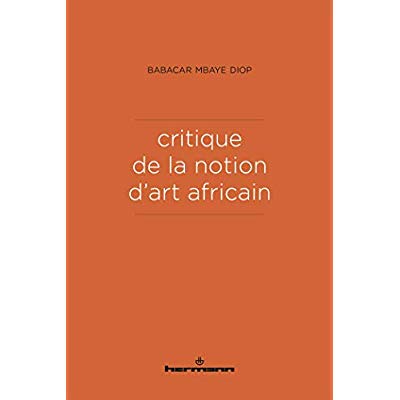 Critique de la notion d'art africain. 2e édition revue et augmentée