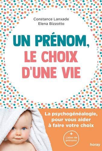 Un prénom, le choix d'une vie. La psychogénéalogie, pour vous aider à faire votre choix
