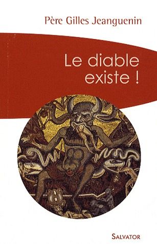 Le diable existe ! Un exorciste témoigne et répond aux interrogations