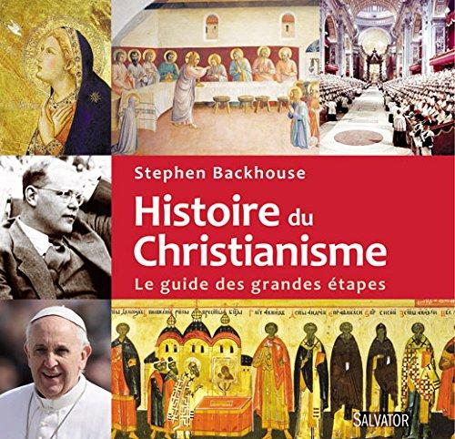 Histoire du Christianisme. Le guide des grandes étapes