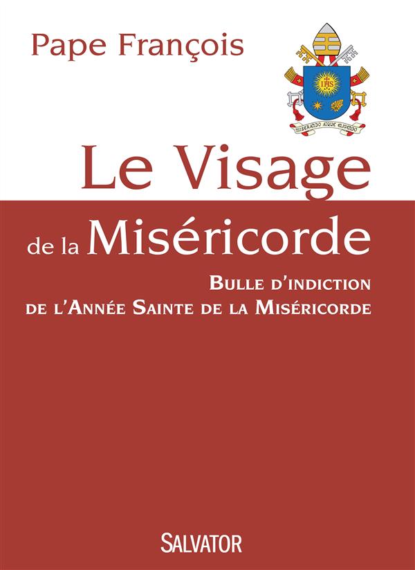 Le visage de la miséricorde. Bulle d'indiction du jubilé extraordinaire de la miséricorde