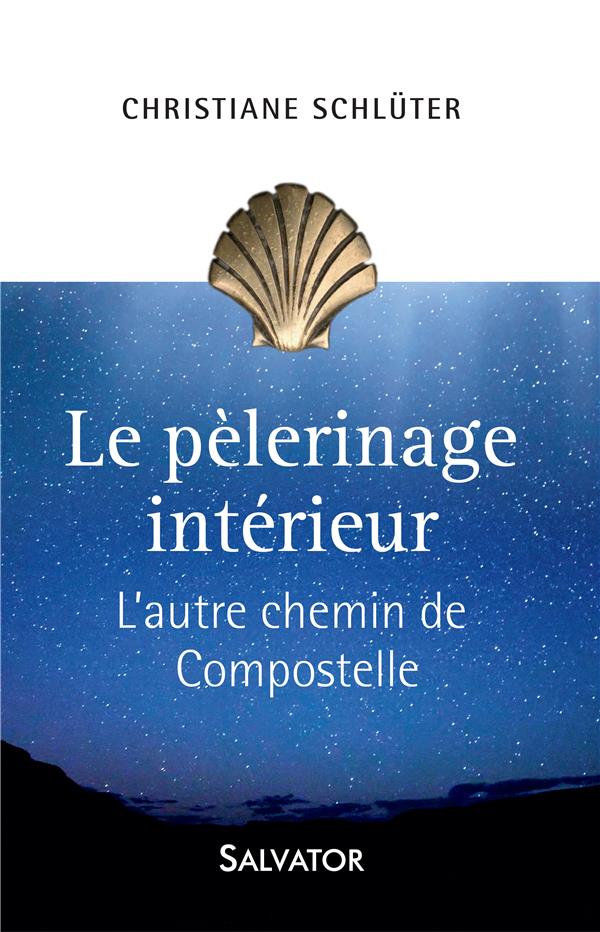 Le pèlerinage intérieur. L'autre chemin de Compostelle