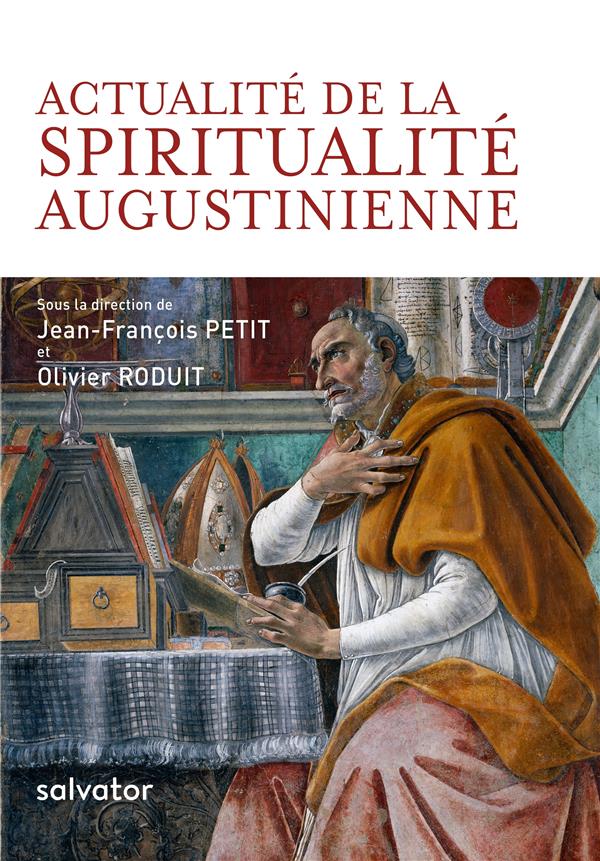 Actualité de la spiritualité augustinienne. Actes du congrès international augustinien