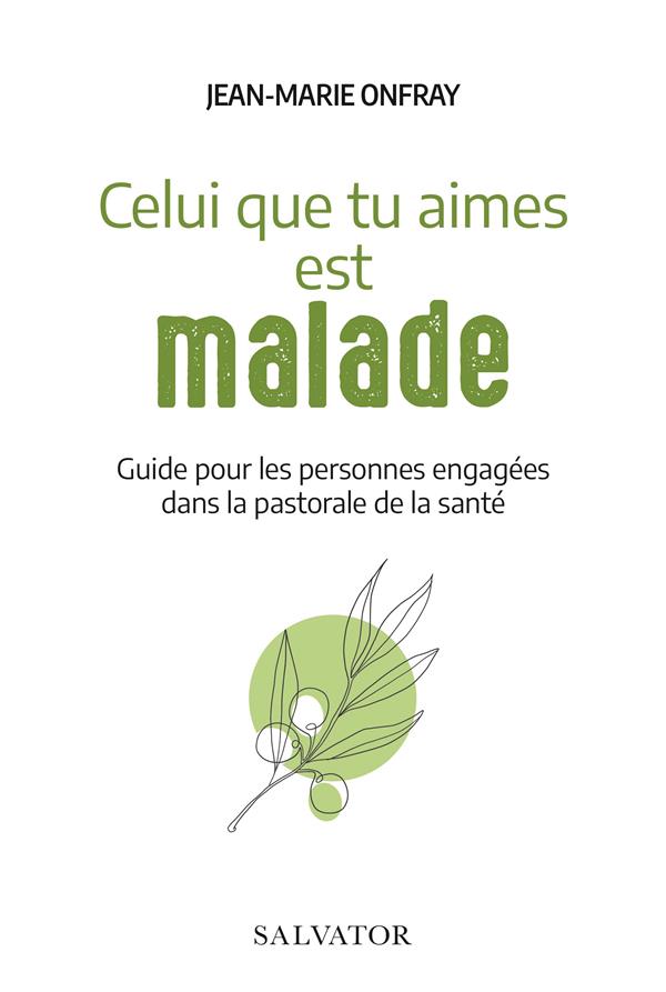 Celui que tu aimes est malade. Guide pour les personnes engagées dans la pastorale de la santé