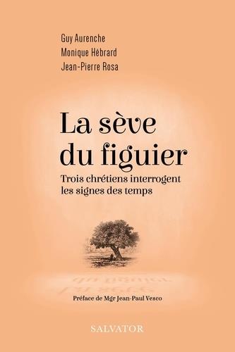 La sève du figuier. Trois chrétiens interrogent les signes des temps