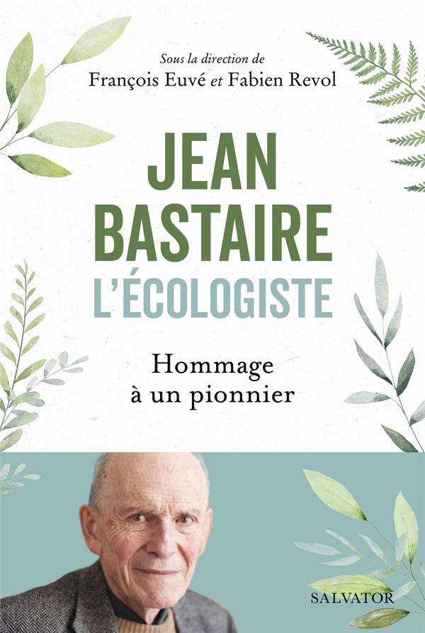 Jean Bastaire l'écologiste. Hommage à un pionnier