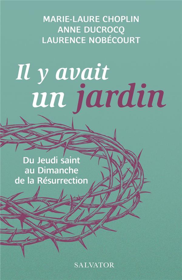 Il y avait un jardin.... Du Jeudi saint au Dimanche de la Résurrection